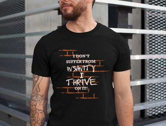 I Don't Suffer From Insanity, I Thrive On It Tee, Unisex Jersey Shirt, Fun Casual Top, Gift for Friends, Humor Apparel, Everyday Wear, Funny Quote T-Shirt