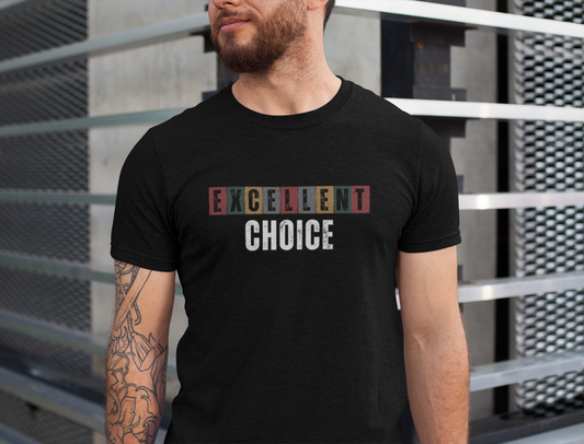 Excellent Choice Tee -Supportive Message Shirt, Casual Wear, Gift for Friends, Street Style, Everyday Comfort
