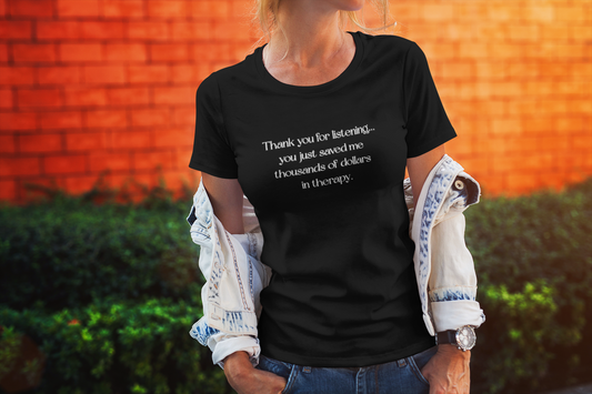 Thank You for Listening Therapy Tee, Funny Gift for Friends, Self-Care Shirt, Unisex Relaxed Fit T-Shirt, Mental Health Awareness Apparel