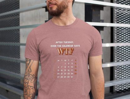 WTF Calendar Tee - Perfect for Laughs, Casual Wear, Birthdays, Gifts, Humor Clothing