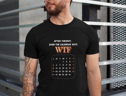 WTF Calendar Tee - Perfect for Laughs, Casual Wear, Birthdays, Gifts, Humor Clothing