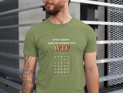 WTF Calendar Tee - Perfect for Laughs, Casual Wear, Birthdays, Gifts, Humor Clothing