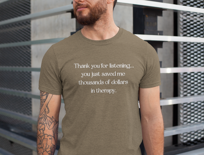 Thank You for Listening Therapy Tee, Funny Gift for Friends, Self-Care Shirt, Unisex Relaxed Fit T-Shirt, Mental Health Awareness Apparel