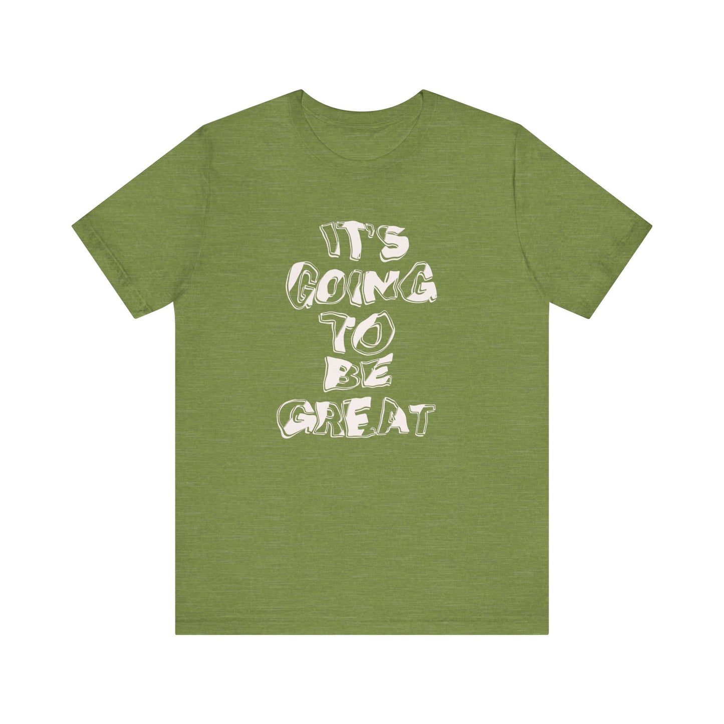 It's Going to Be Great - Inspirational Quote Unisex Tee, Motivational T-Shirt, Everyday Wear, Gift for Friends, Casual Style