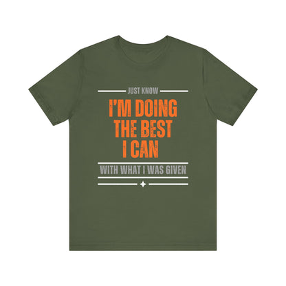 I'm Doing the Best I Can With What I Was Given - motivational slogan tee | inspirational graphic tee | positive mindset apparel | gift idea