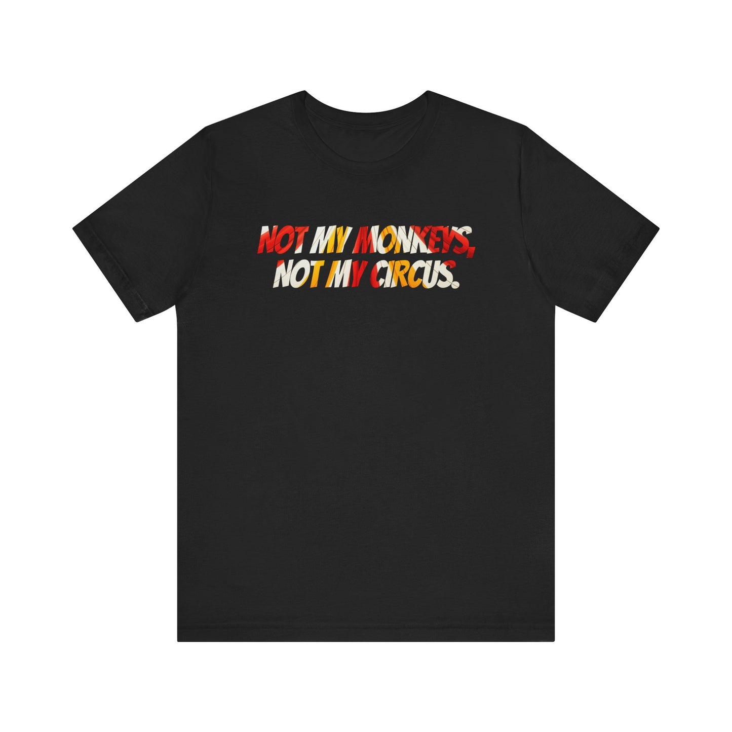 Not My Monkeys, Not My Circus - Funny quip shirt | graphic tee | novelty apparel | minding my own business gift | casual everyday t-shirt