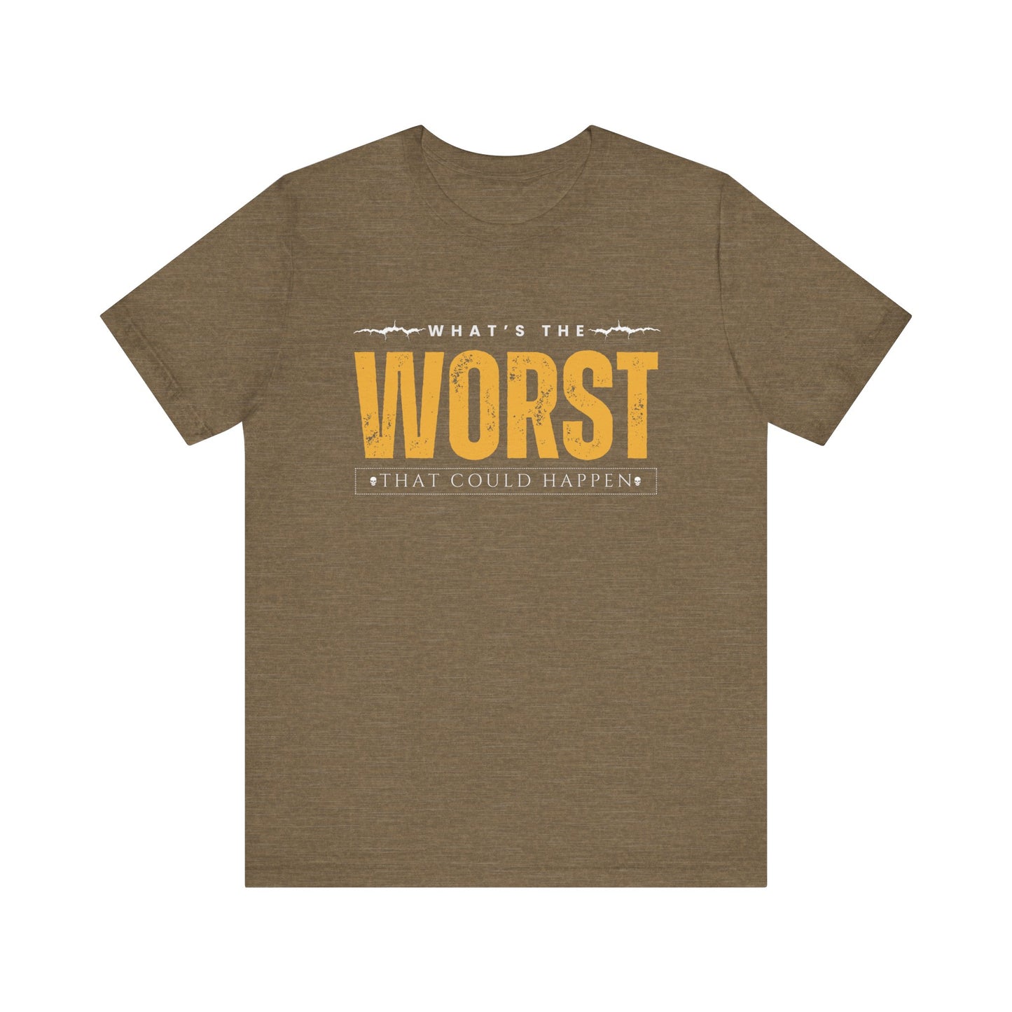 What's the Worst That Could Happen - Funny T-shirt, Humorous Tee, Sarcastic Shirt, Unisex Graphic Tee, Novelty Gift, Father's Day Gift