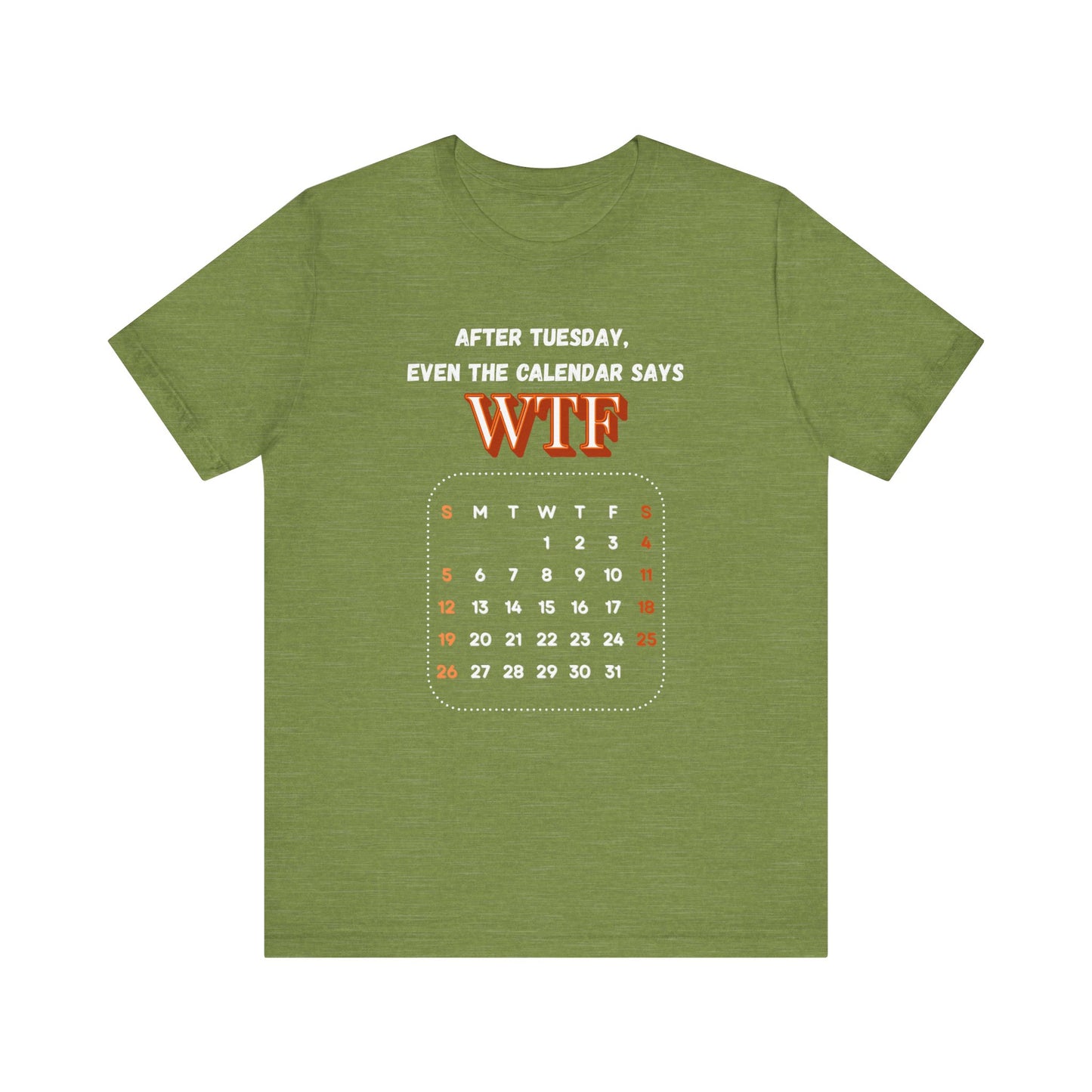 WTF Calendar Tee - Perfect for Laughs, Casual Wear, Birthdays, Gifts, Humor Clothing