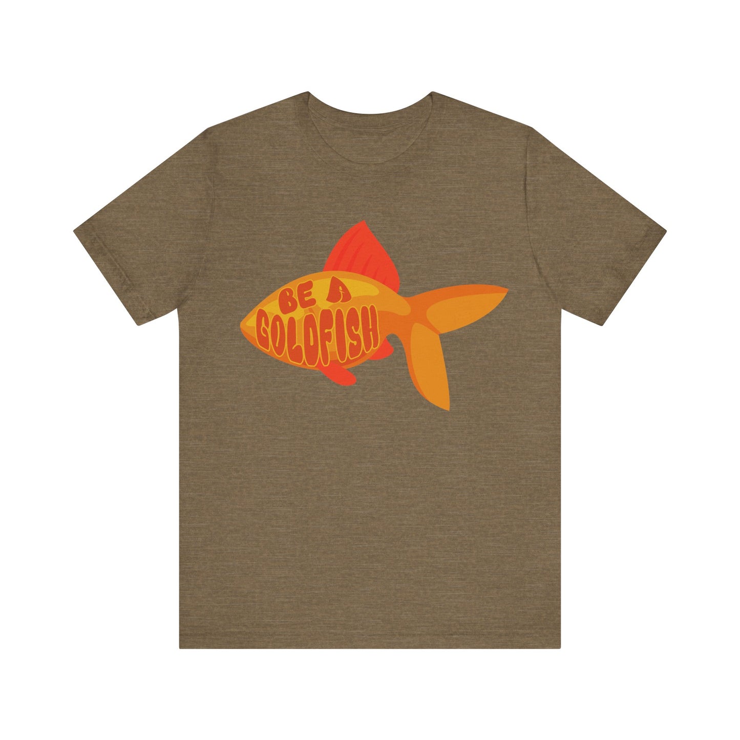 Be a Goldfish - Unisex Graphic Tee - motivational t-shirt, goldfish design, unisex apparel, cotton shirt, inspirational apparel, gift idea