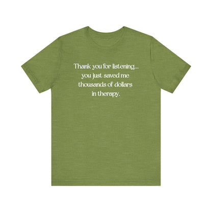 Thank You for Listening Therapy Tee, Funny Gift for Friends, Self-Care Shirt, Unisex Relaxed Fit T-Shirt, Mental Health Awareness Apparel