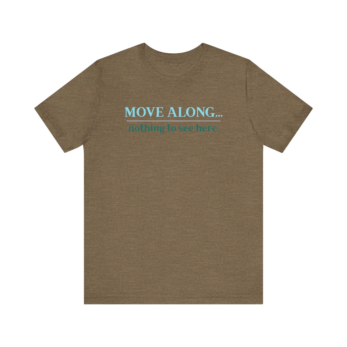 Move Along Nothing to See Here -   Gawk free tee | sarcastic tee | graphic tee | TV quote tee | funny tee | mountain town design | gift idea