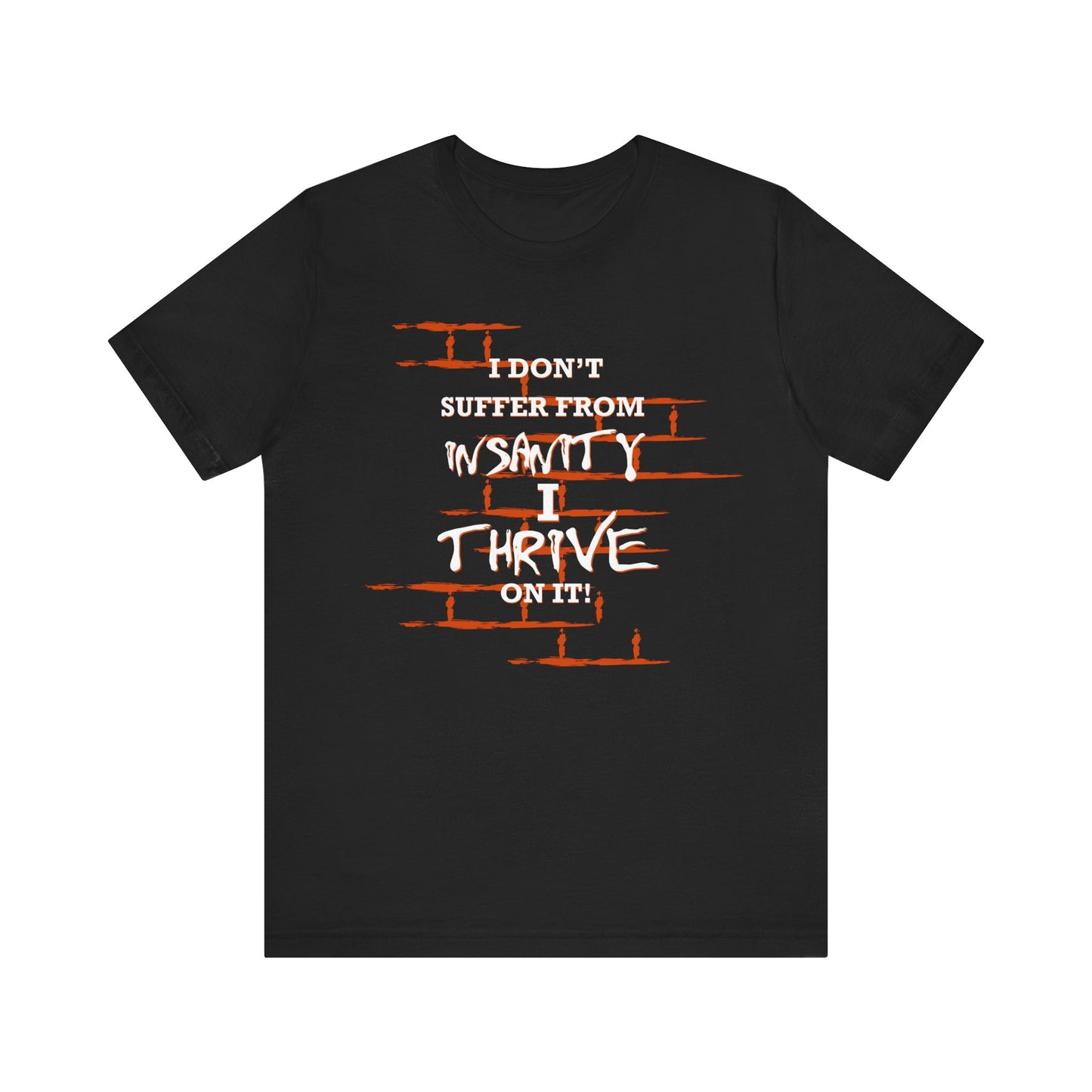 I Don't Suffer From Insanity, I Thrive On It Tee, Unisex Jersey Shirt, Fun Casual Top, Gift for Friends, Humor Apparel, Everyday Wear, Funny Quote T-Shirt