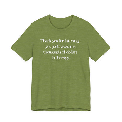 Thank You for Listening Therapy Tee, Funny Gift for Friends, Self-Care Shirt, Unisex Relaxed Fit T-Shirt, Mental Health Awareness Apparel