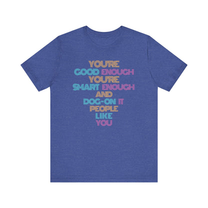You're Good Enough - Uplifting Message Tee, Positive Affirmation Shirt, Unisex Inspirational T-Shirt, Gift for Friends, Motivational Wear