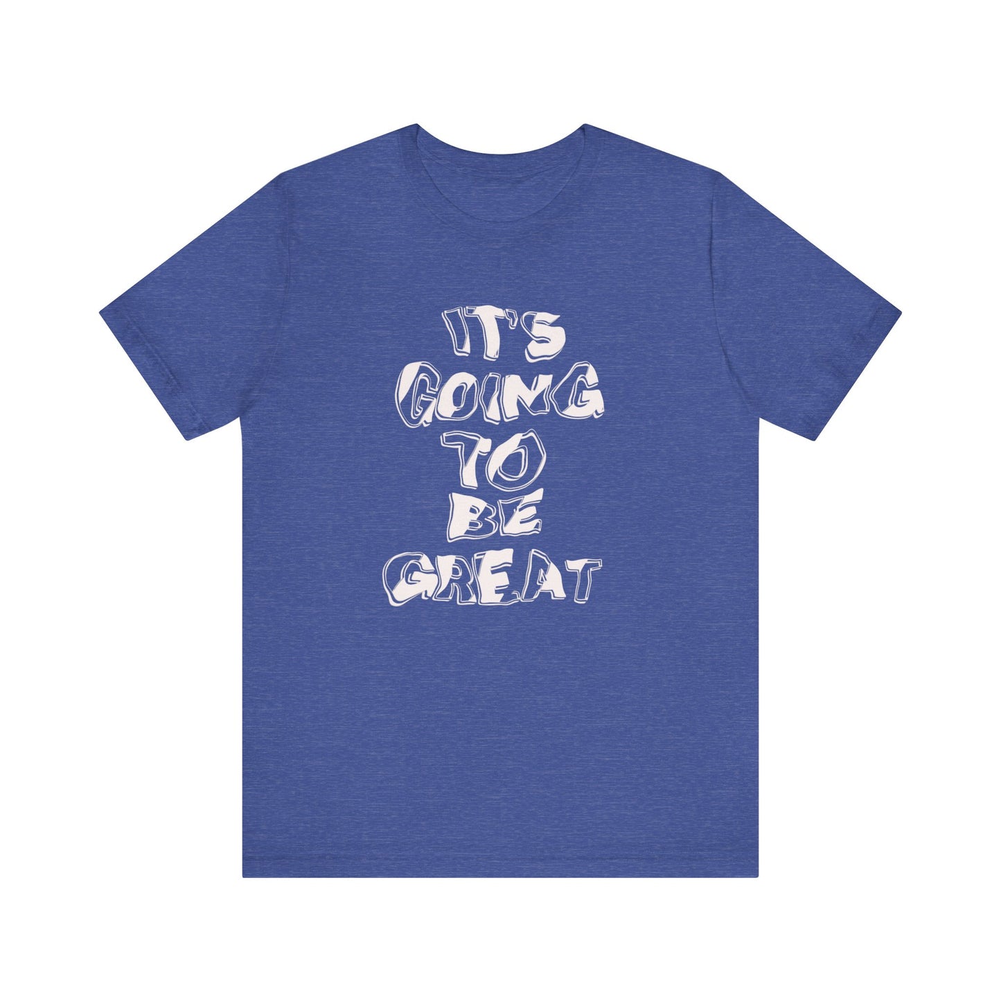 It's Going to Be Great - Inspirational Quote Unisex Tee, Motivational T-Shirt, Everyday Wear, Gift for Friends, Casual Style