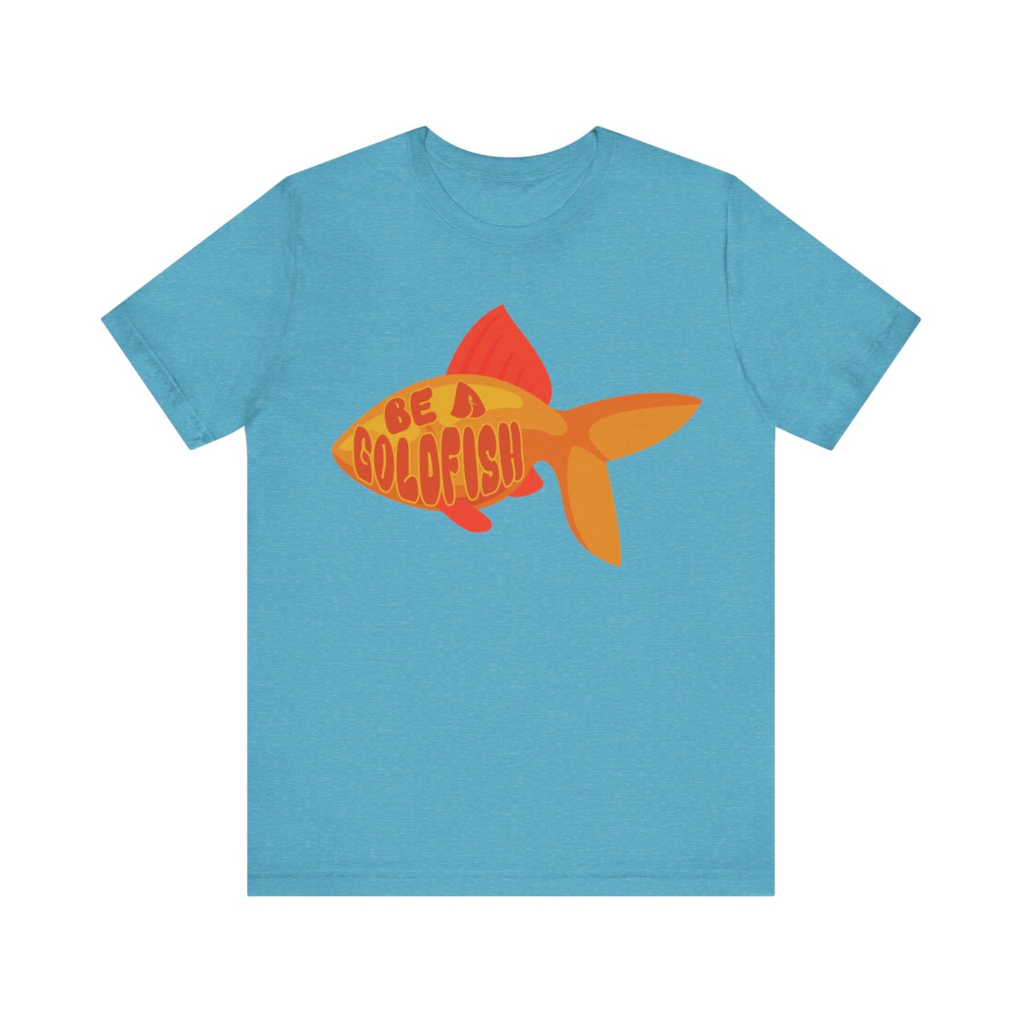 Be a Goldfish - Unisex Graphic Tee - motivational t-shirt, goldfish design, unisex apparel, cotton shirt, inspirational apparel, gift idea