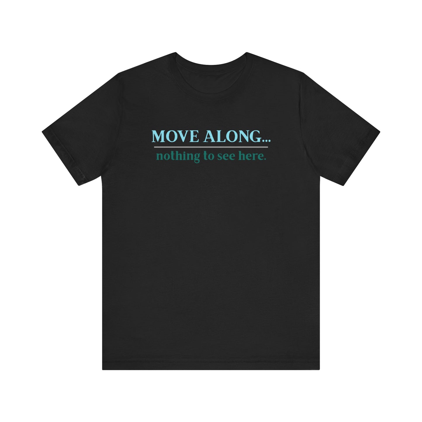 Move Along Nothing to See Here -   Gawk free tee | sarcastic tee | graphic tee | TV quote tee | funny tee | mountain town design | gift idea
