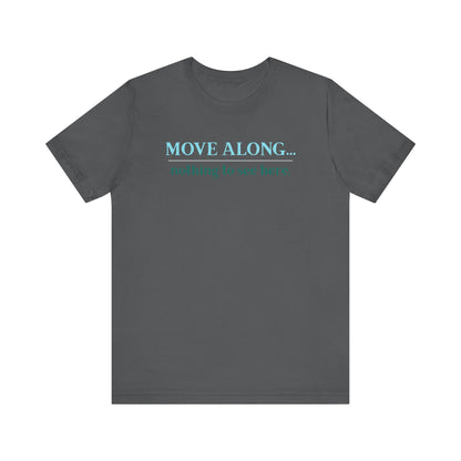 Move Along Nothing to See Here -   Gawk free tee | sarcastic tee | graphic tee | TV quote tee | funny tee | mountain town design | gift idea