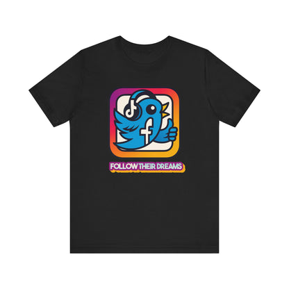 Follow Their Dreams Shirt, Social Media Sarcasm, Inspirational Gift, Casual Wear, Trendy Top, Unique Graphic T-Shirt