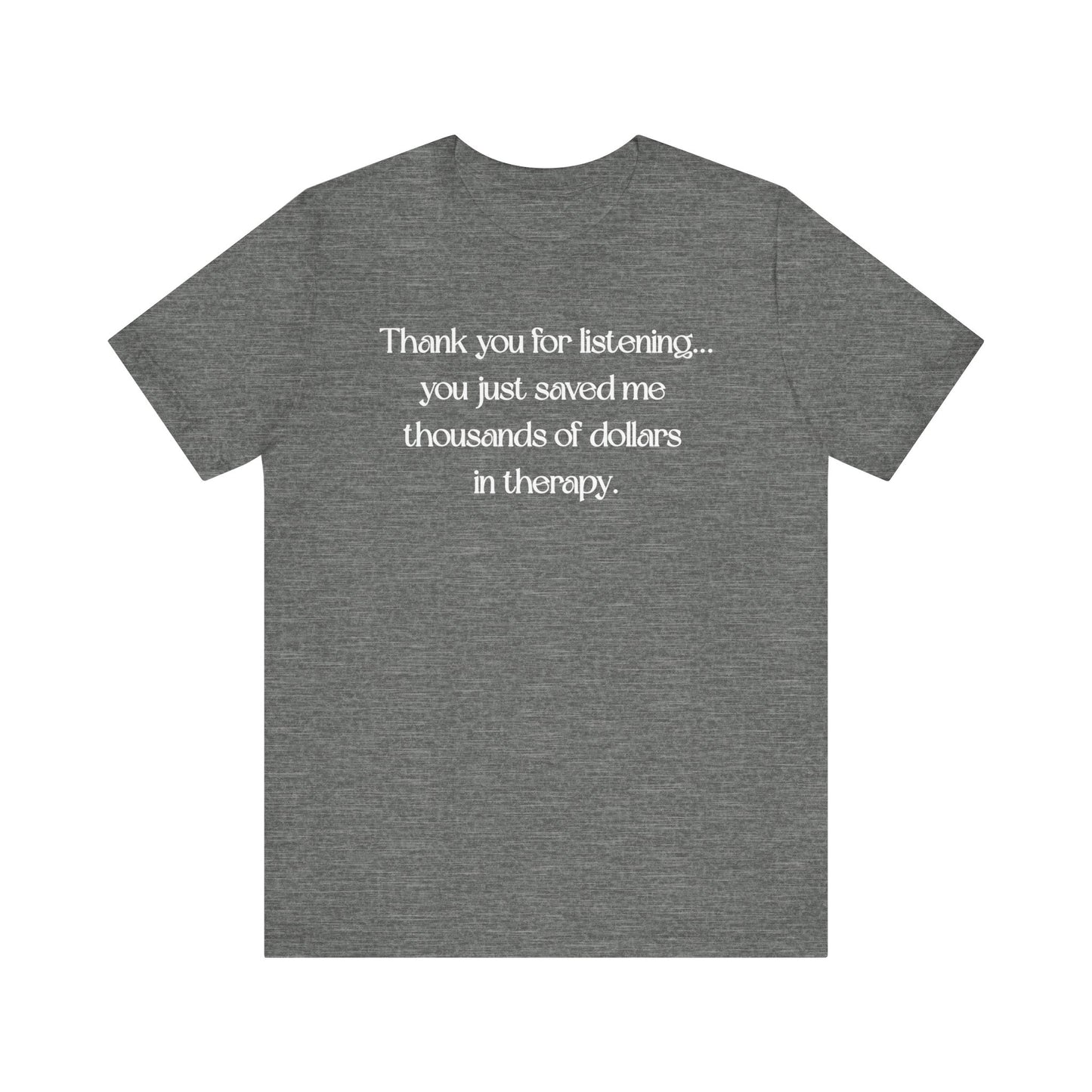 Thank You for Listening Therapy Tee, Funny Gift for Friends, Self-Care Shirt, Unisex Relaxed Fit T-Shirt, Mental Health Awareness Apparel