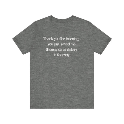 Thank You for Listening Therapy Tee, Funny Gift for Friends, Self-Care Shirt, Unisex Relaxed Fit T-Shirt, Mental Health Awareness Apparel
