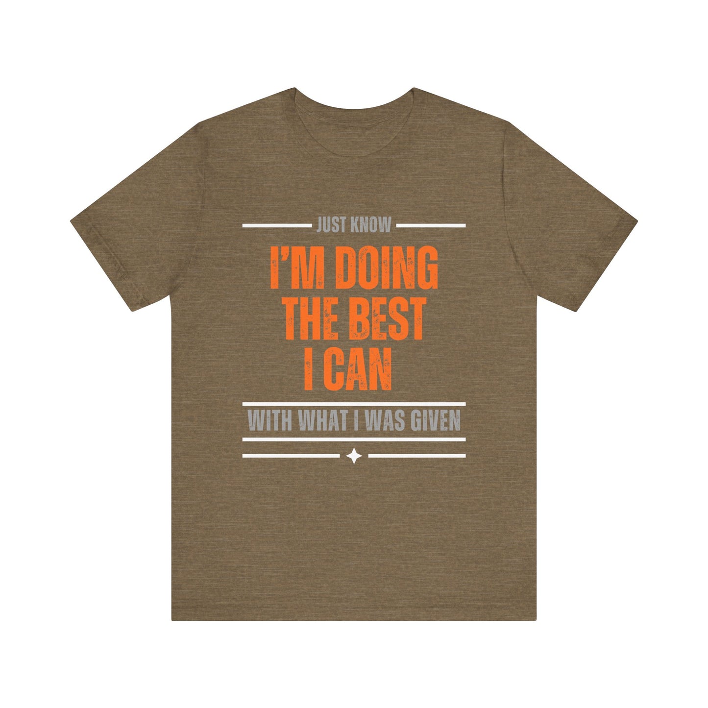 I'm Doing the Best I Can With What I Was Given - motivational slogan tee | inspirational graphic tee | positive mindset apparel | gift idea