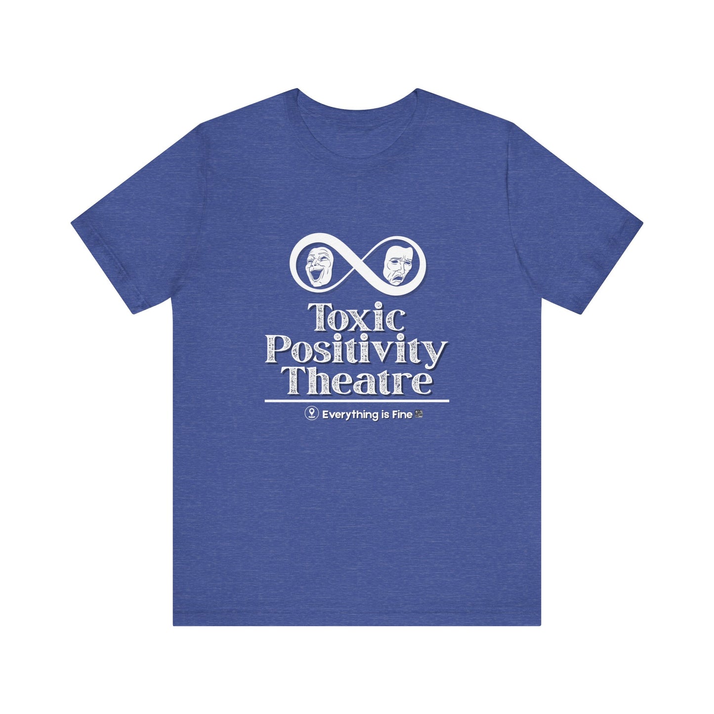 Toxic Positivity Theatre Tee, Fun Quirky Graphic Shirt for Humor Lovers, Comfy Everyday Wear, Gift for Friends, Ideal for Casual Outings