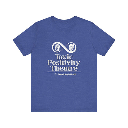 Toxic Positivity Theatre Tee, Fun Quirky Graphic Shirt for Humor Lovers, Comfy Everyday Wear, Gift for Friends, Ideal for Casual Outings