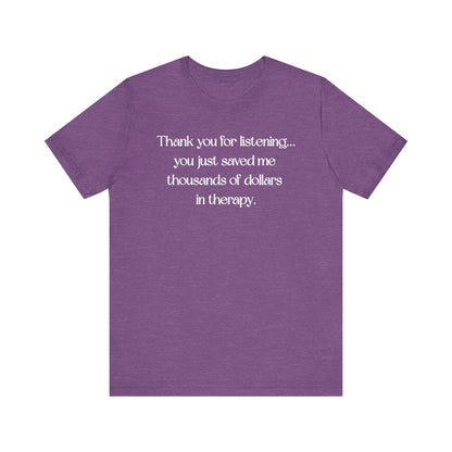 Thank You for Listening Therapy Tee, Funny Gift for Friends, Self-Care Shirt, Unisex Relaxed Fit T-Shirt, Mental Health Awareness Apparel