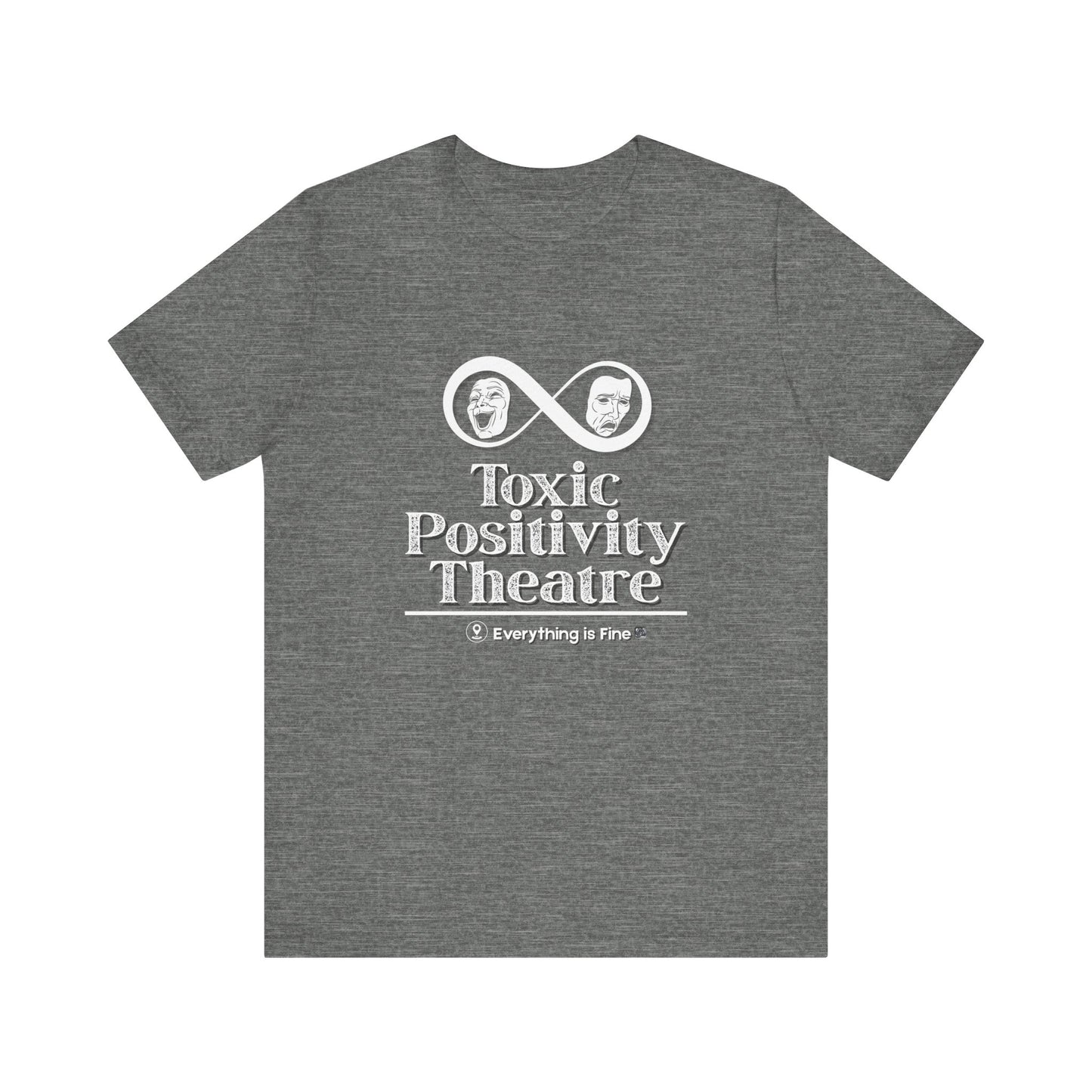 Toxic Positivity Theatre Tee, Fun Quirky Graphic Shirt for Humor Lovers, Comfy Everyday Wear, Gift for Friends, Ideal for Casual Outings