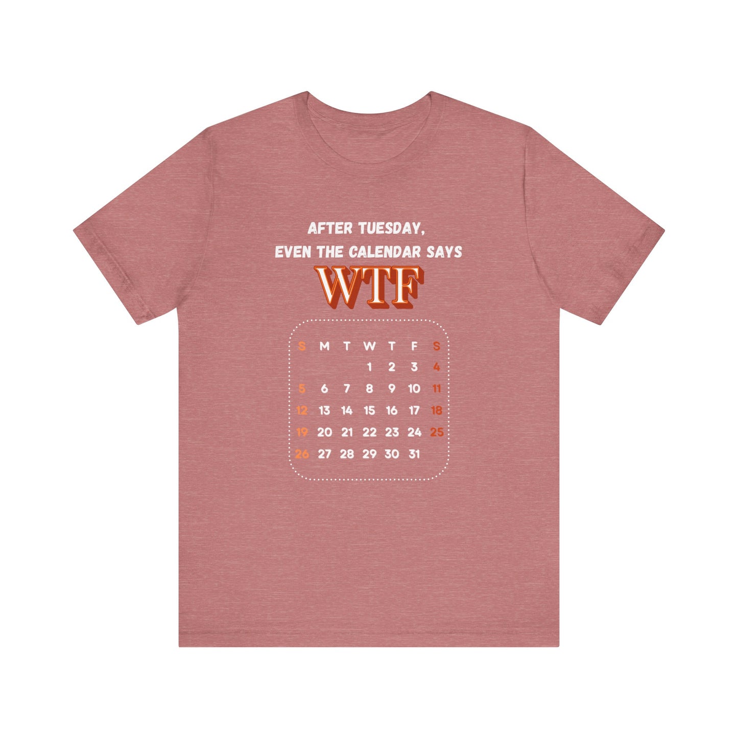 WTF Calendar Tee - Perfect for Laughs, Casual Wear, Birthdays, Gifts, Humor Clothing