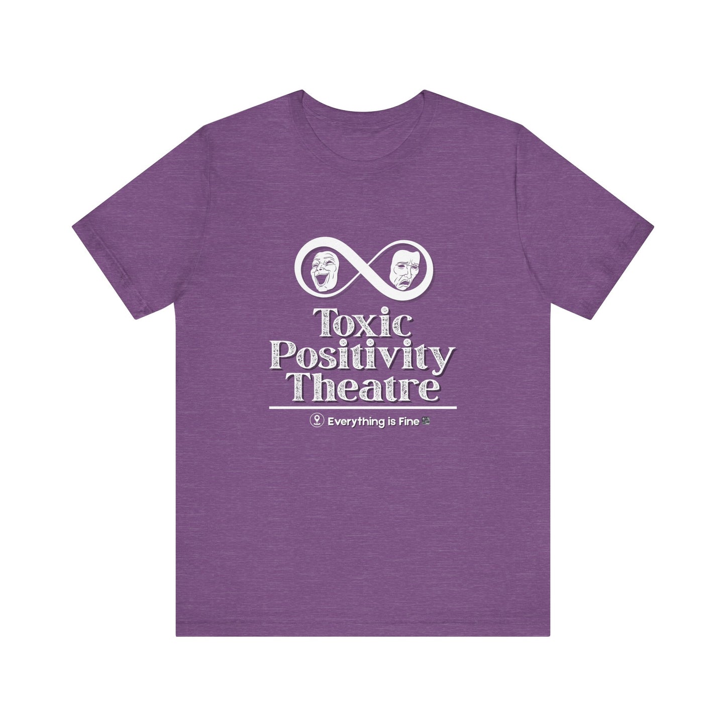 Toxic Positivity Theatre Tee, Fun Quirky Graphic Shirt for Humor Lovers, Comfy Everyday Wear, Gift for Friends, Ideal for Casual Outings