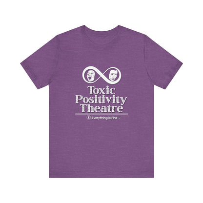 Toxic Positivity Theatre Tee, Fun Quirky Graphic Shirt for Humor Lovers, Comfy Everyday Wear, Gift for Friends, Ideal for Casual Outings