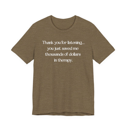 Thank You for Listening Therapy Tee, Funny Gift for Friends, Self-Care Shirt, Unisex Relaxed Fit T-Shirt, Mental Health Awareness Apparel