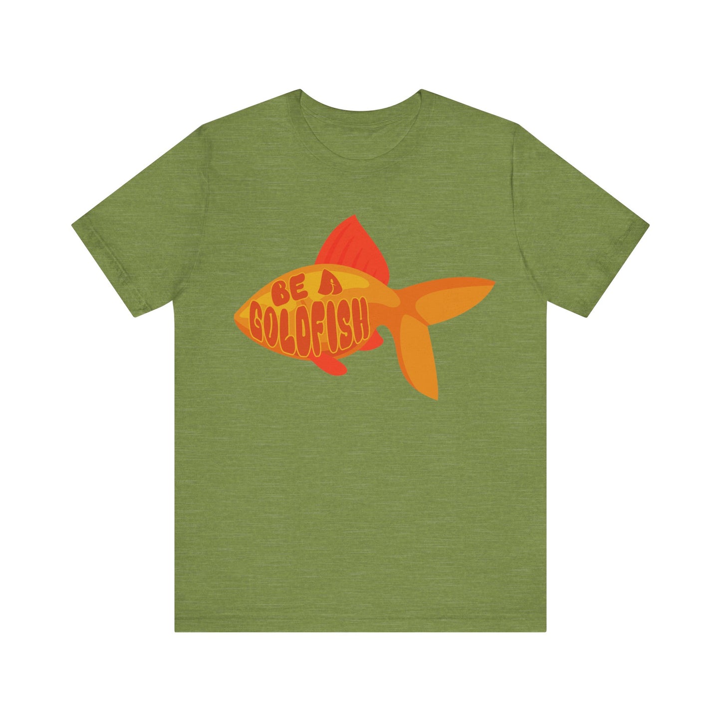 Be a Goldfish - Unisex Graphic Tee - motivational t-shirt, goldfish design, unisex apparel, cotton shirt, inspirational apparel, gift idea