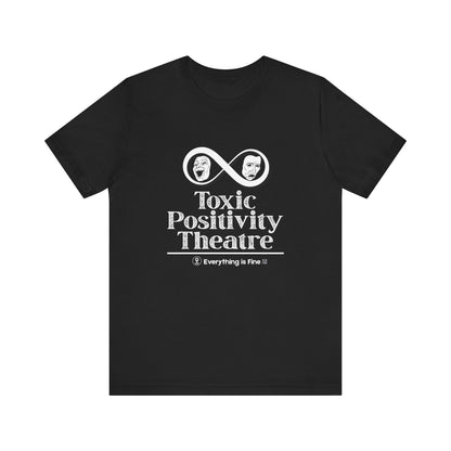Toxic Positivity Theatre Tee, Fun Quirky Graphic Shirt for Humor Lovers, Comfy Everyday Wear, Gift for Friends, Ideal for Casual Outings