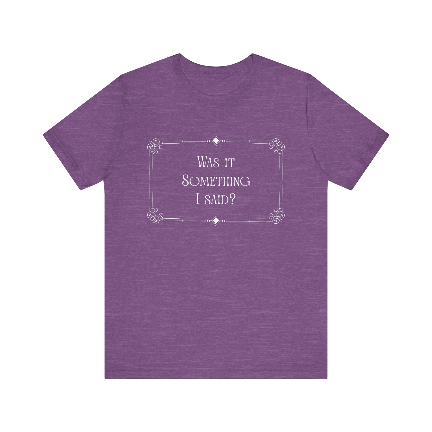 "Was it Something I Said?" Funny Graphic Shirt, Gift for Friends, Silent Movie Tee, Humorous Apparel, Birthday Gift